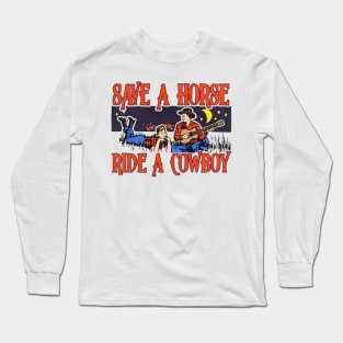 Save a Horse, Ride a Cowboy Long Sleeve T-Shirt